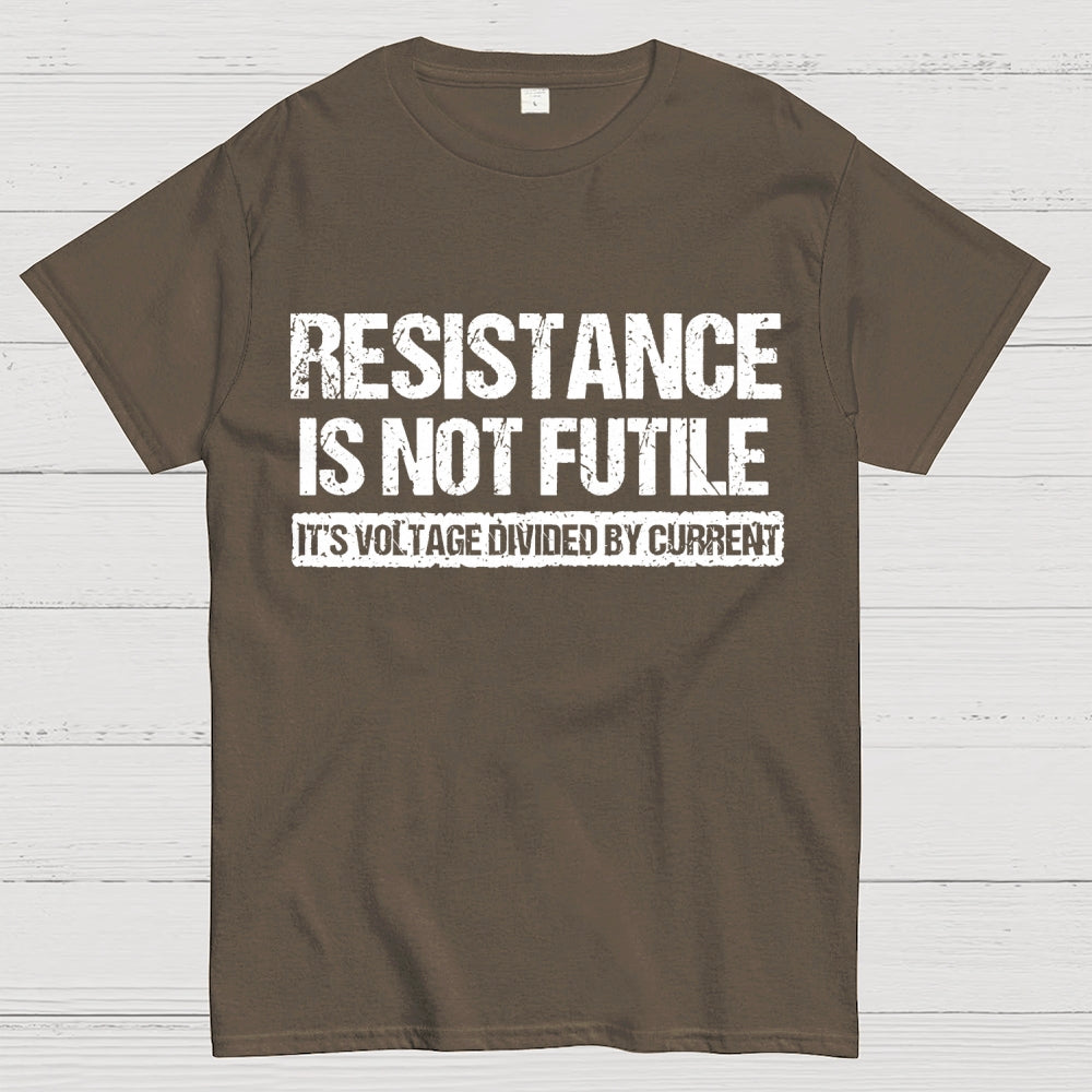 Resistance Is Not Futile It's Voltage Divided By Current Science Pun T-shirt