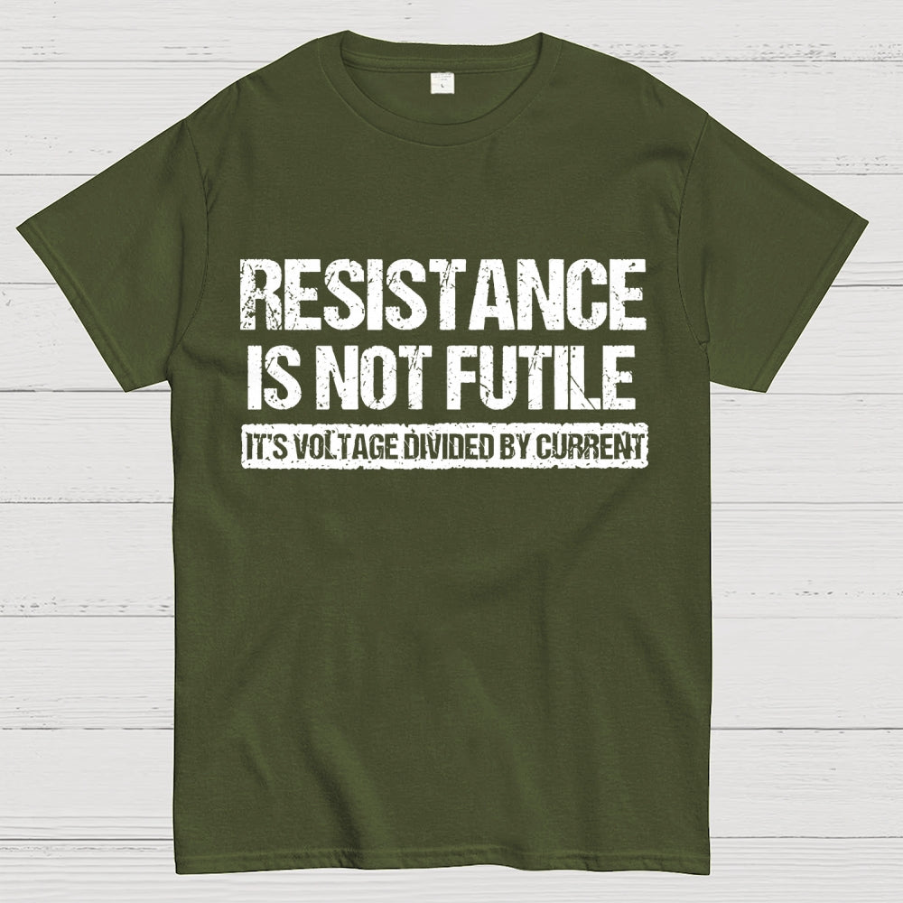 Resistance Is Not Futile It's Voltage Divided By Current Science Pun T-shirt