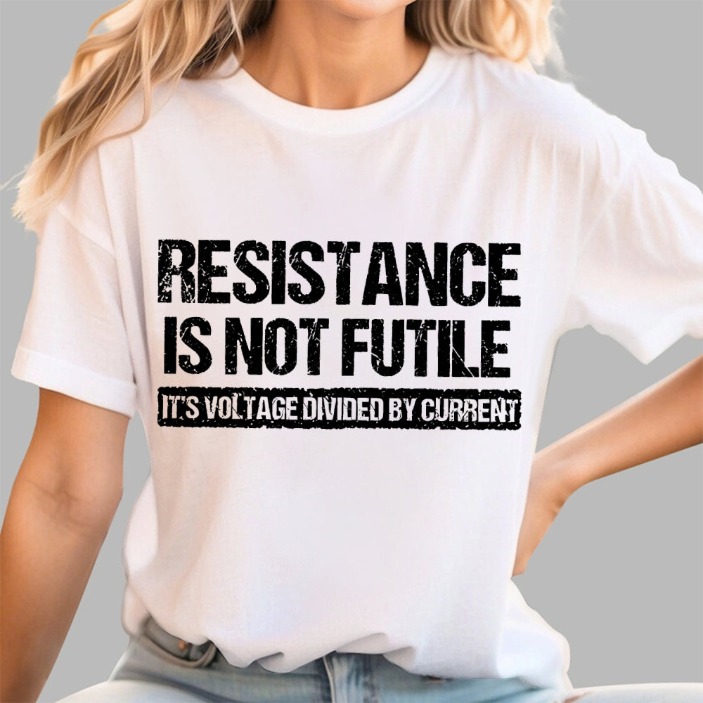Resistance Is Not Futile It's Voltage Divided By Current Science Pun T-shirt