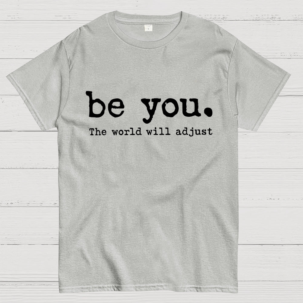 Be You The World Will Adjust T-shirt
