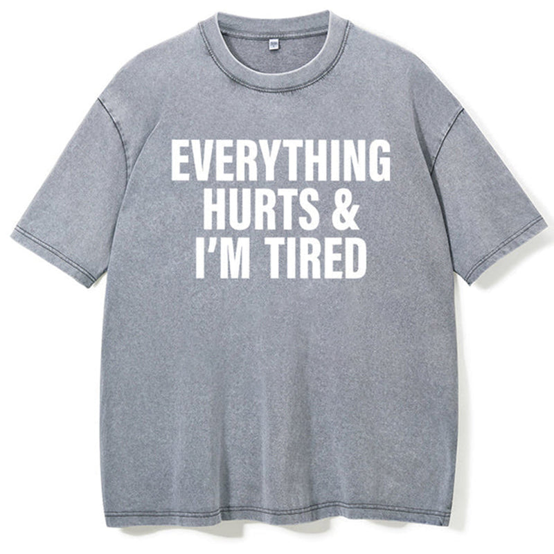 Everything Hurts And I'm Tired Washed Gym Shirt