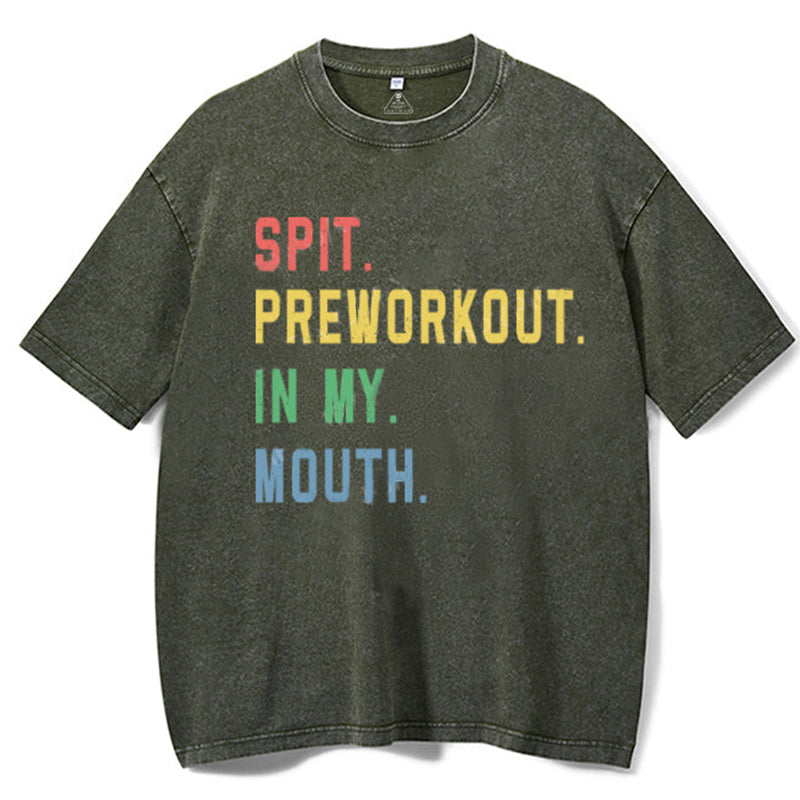Spit Preworkout In My Mouth Washed Gym Shirt
