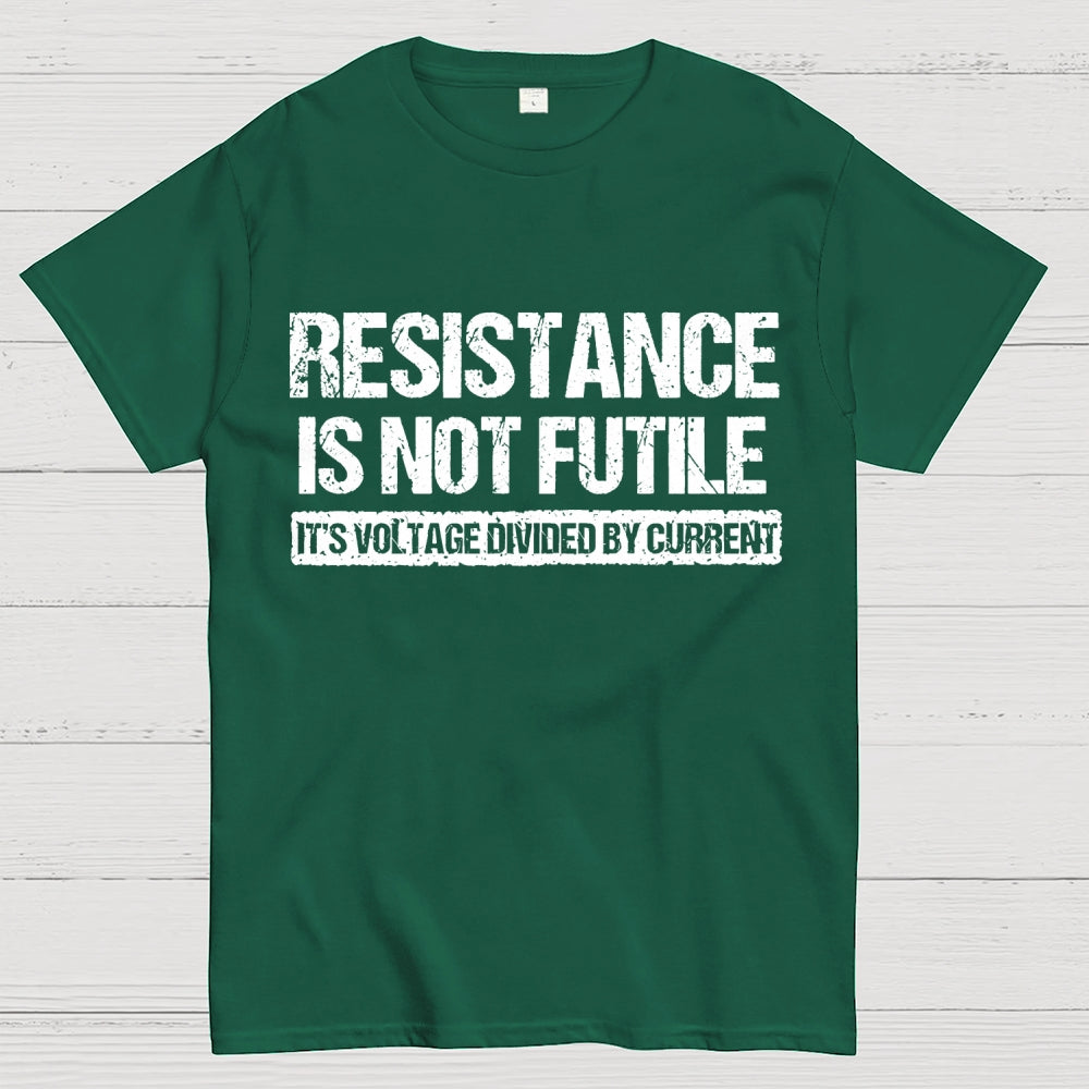 Resistance Is Not Futile It's Voltage Divided By Current Science Pun T-shirt