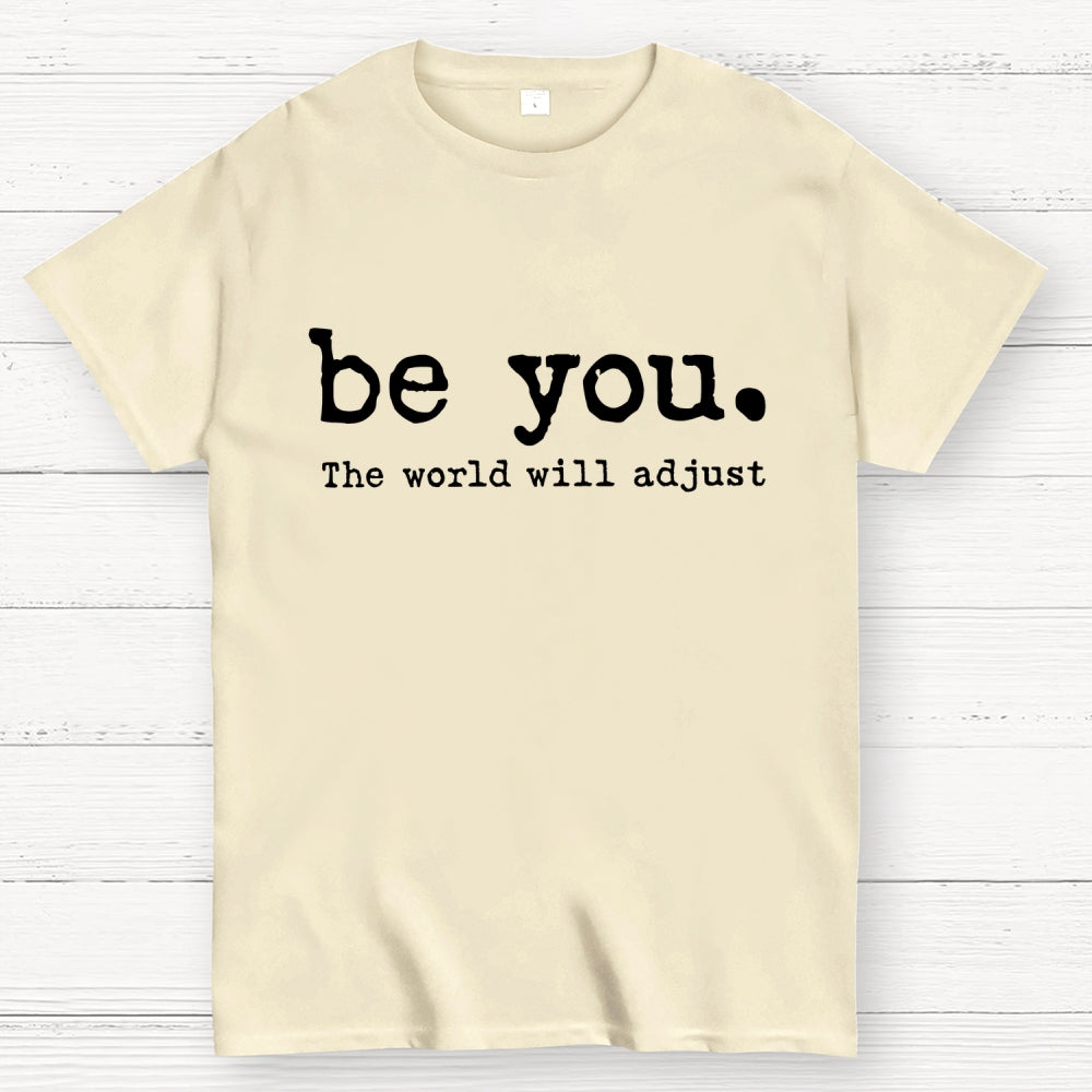 Be You The World Will Adjust T-shirt
