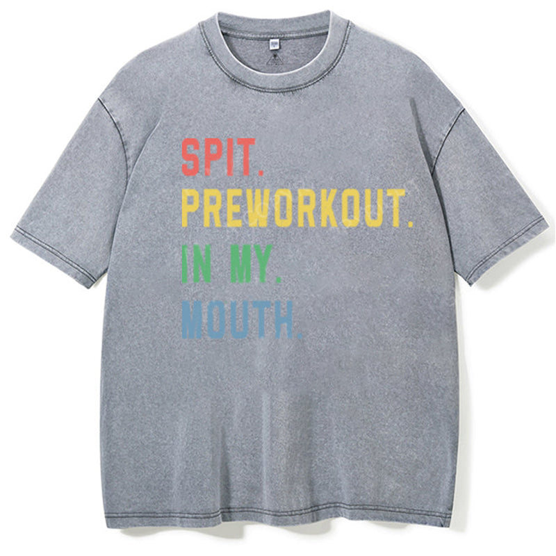 Spit Preworkout In My Mouth Washed Gym Shirt