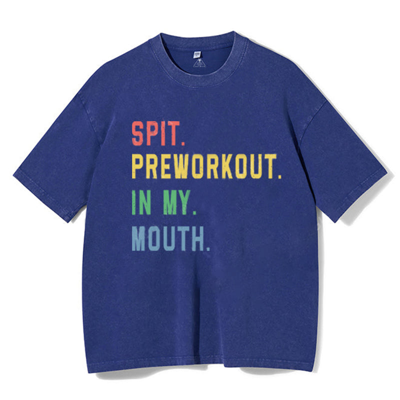 Spit Preworkout In My Mouth Washed Gym Shirt