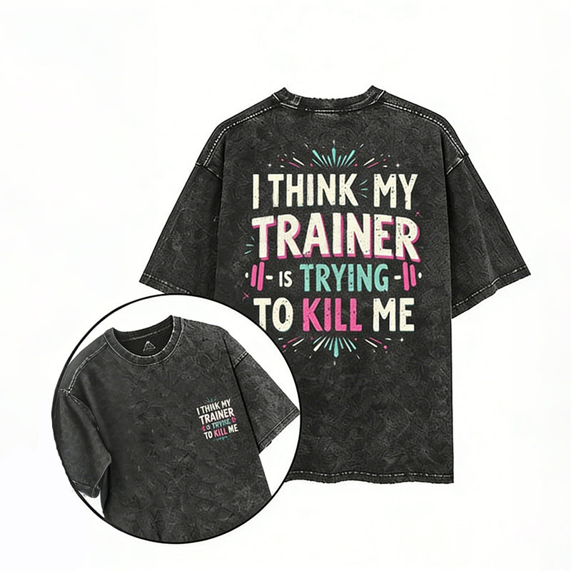 I Think My Trainer Is Trying To Kill Me Printed Gym Shirt