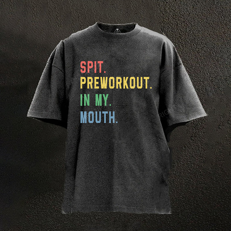 Spit Preworkout In My Mouth Washed Gym Shirt