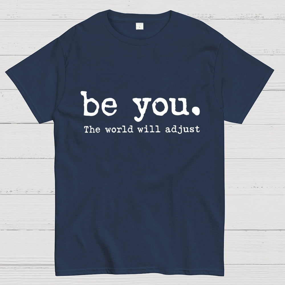 Be You The World Will Adjust T-shirt