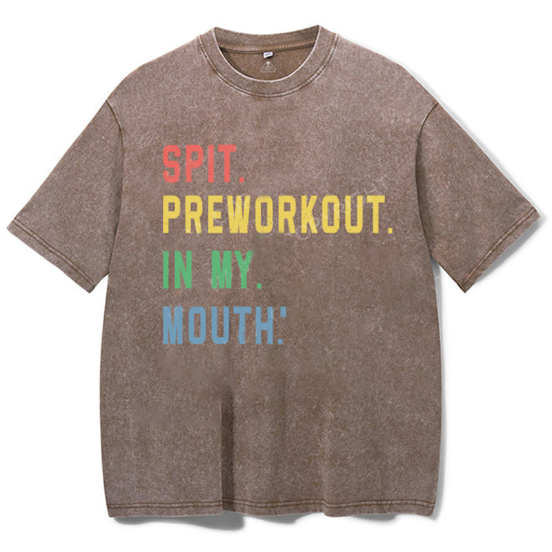 Spit Preworkout In My Mouth Washed Gym Shirt