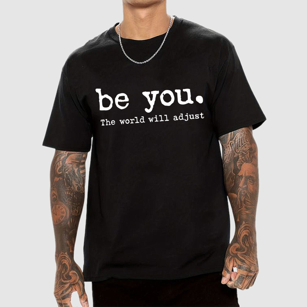 Be You The World Will Adjust T-shirt