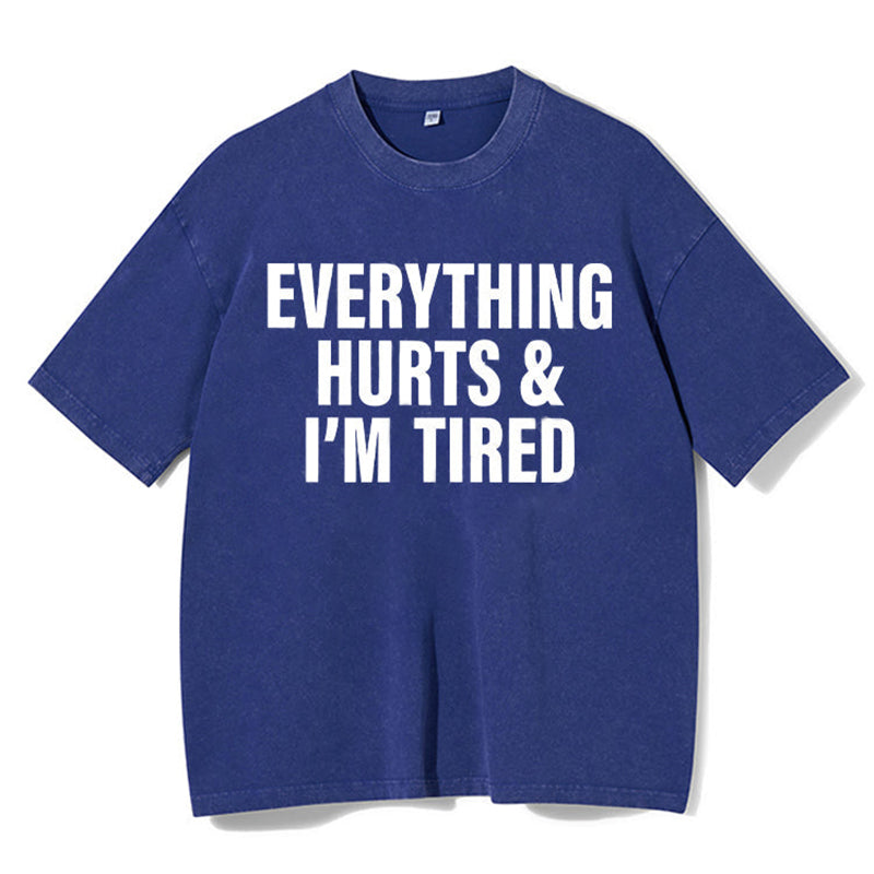 Everything Hurts And I'm Tired Washed Gym Shirt