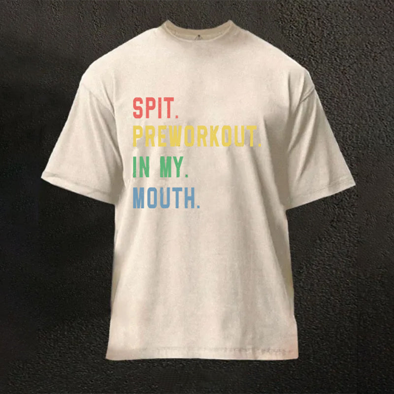 Spit Preworkout In My Mouth Washed Gym Shirt