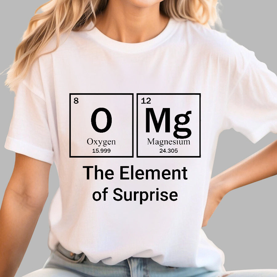 Omg The Element Of Surprise T-shirt