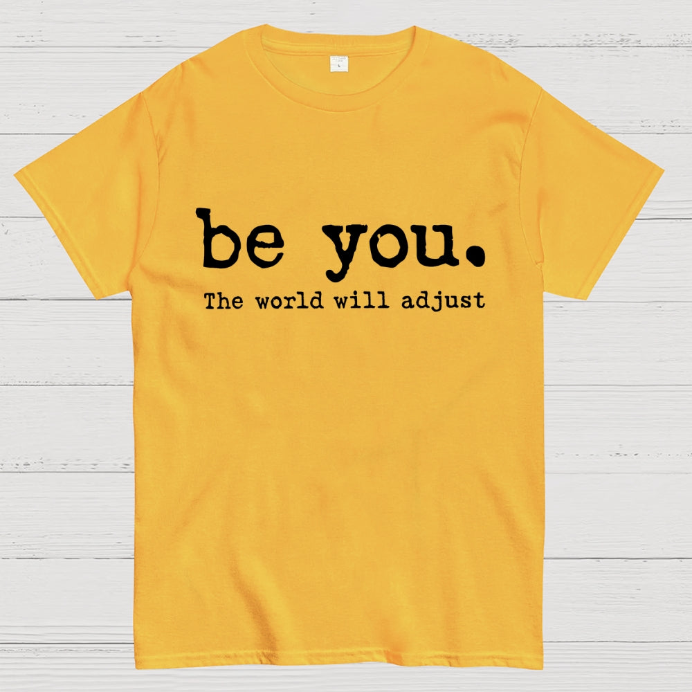 Be You The World Will Adjust T-shirt
