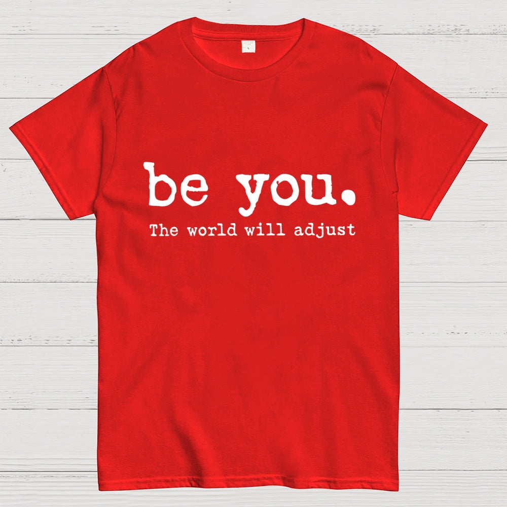 Be You The World Will Adjust T-shirt