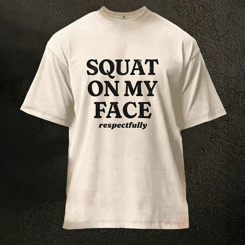 Squat On My Face Respectfully Washed Gym Shirt