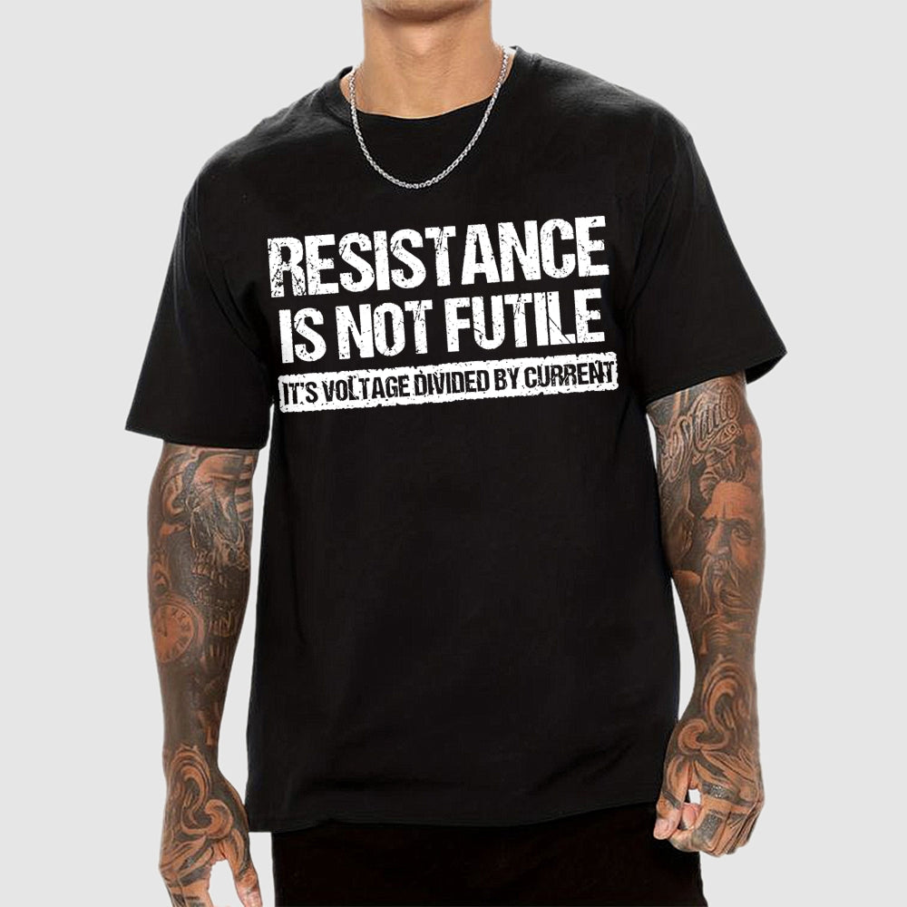 Resistance Is Not Futile It's Voltage Divided By Current Science Pun T-shirt