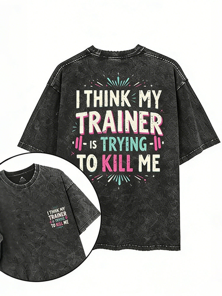 I Think My Trainer Is Trying To Kill Me Printed Gym Shirt