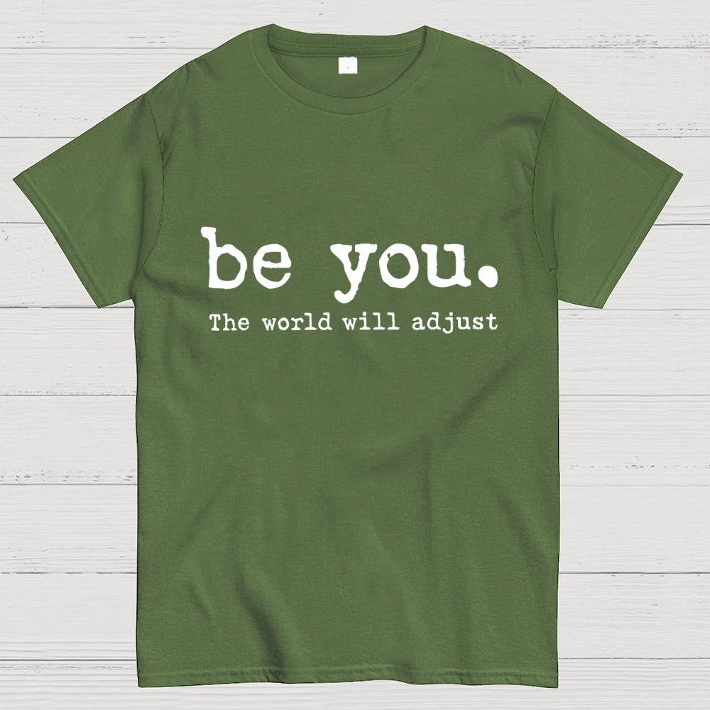 Be You The World Will Adjust T-shirt